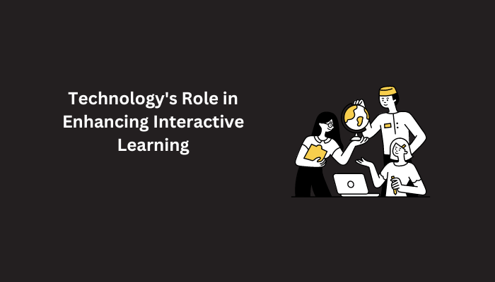 Technology's Role in Enhancing Interactive Learning